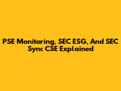PSE Monitoring, SEC ESG, And SEC Sync CSE Explained