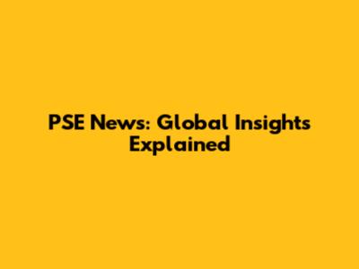 PSE News: Global Insights Explained