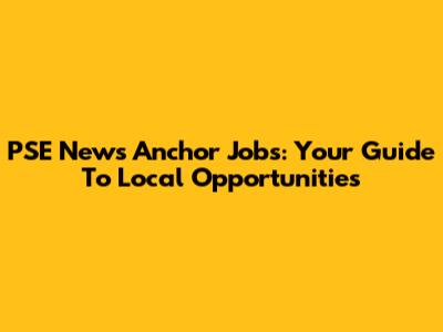 PSE News Anchor Jobs: Your Guide To Local Opportunities