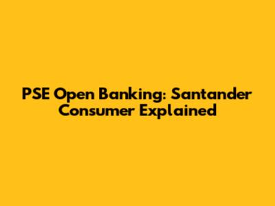 PSE Open Banking: Santander Consumer Explained