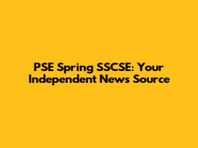 PSE Spring SSCSE: Your Independent News Source