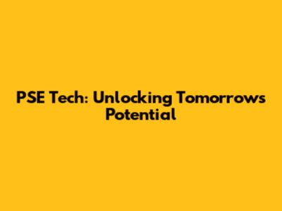 PSE Tech: Unlocking Tomorrow's Potential