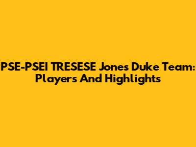 PSE-PSEI TRESESE Jones Duke Team: Players And Highlights