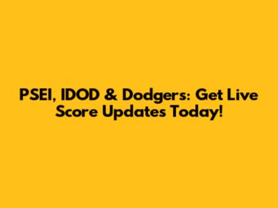PSEI, IDOD & Dodgers: Get Live Score Updates Today!