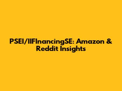 PSEI/IIFInancingSE: Amazon & Reddit Insights