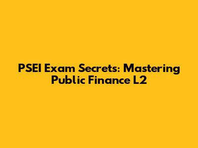 PSEI Exam Secrets: Mastering Public Finance L2