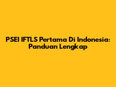 PSEI IFTLS Pertama Di Indonesia: Panduan Lengkap