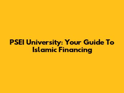 PSEI University: Your Guide To Islamic Financing