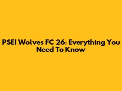 PSEI Wolves FC 26: Everything You Need To Know