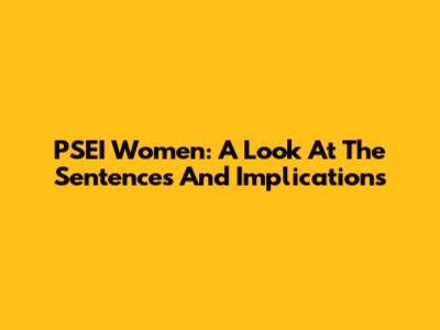 PSEI Women: A Look At The Sentences And Implications