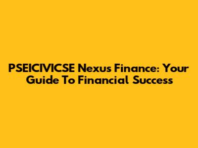 PSEICIVICSE Nexus Finance: Your Guide To Financial Success