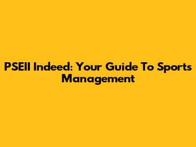 PSEII Indeed: Your Guide To Sports Management