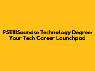 PSEIIISoundse Technology Degree: Your Tech Career Launchpad