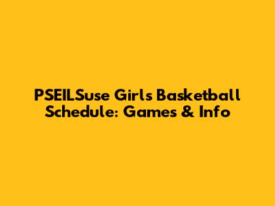 PSEILSuse Girls Basketball Schedule: Games & Info