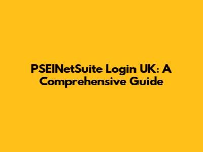 PSEINetSuite Login UK: A Comprehensive Guide