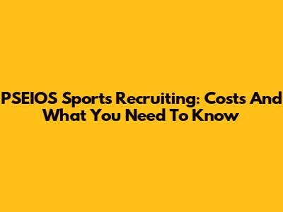 PSEIOS Sports Recruiting: Costs And What You Need To Know
