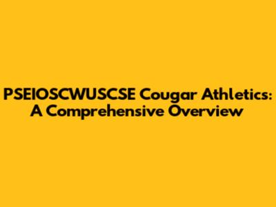 PSEIOSCWUSCSE Cougar Athletics: A Comprehensive Overview