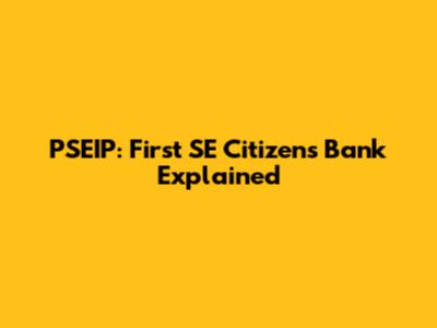 PSEIP: First SE Citizens Bank Explained
