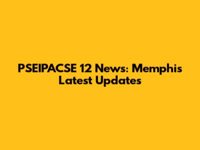 PSEIPACSE 12 News: Memphis' Latest Updates