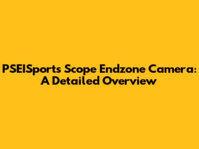 PSEISports Scope Endzone Camera: A Detailed Overview