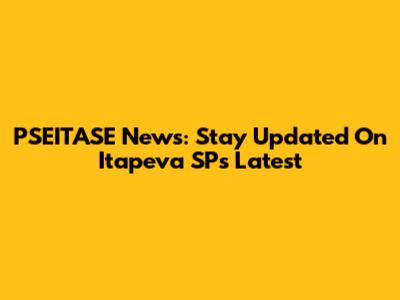 PSEITASE News: Stay Updated On Itapeva SP's Latest