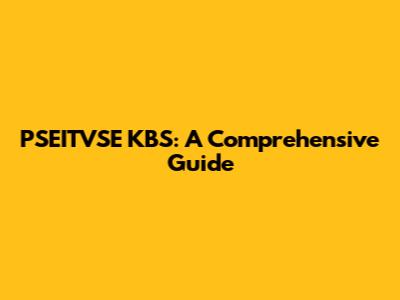 PSEITVSE KBS: A Comprehensive Guide
