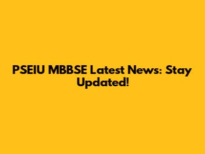 PSEIU MBBSE Latest News: Stay Updated!