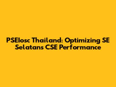 PSEIosc Thailand: Optimizing SE Selatans CSE Performance