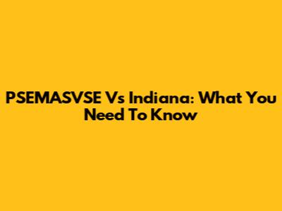 PSEMASVSE Vs Indiana: What You Need To Know