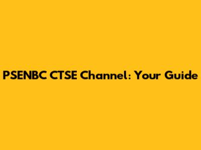 PSENBC CTSE Channel: Your Guide