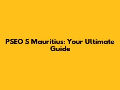 PSEO S Mauritius: Your Ultimate Guide