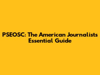 PSEOSC: The American Journalist's Essential Guide