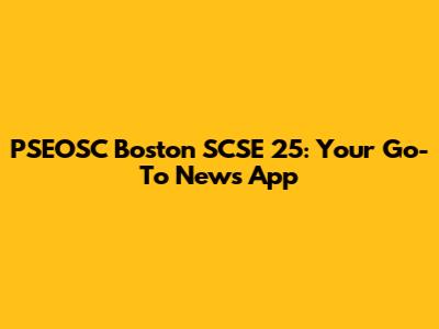 PSEOSC Boston SCSE 25: Your Go-To News App