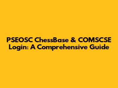 PSEOSC ChessBase & COMSCSE Login: A Comprehensive Guide
