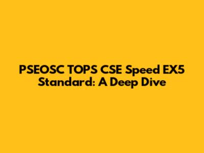 PSEOSC TOPS CSE Speed EX5 Standard: A Deep Dive