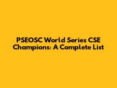 PSEOSC World Series CSE Champions: A Complete List