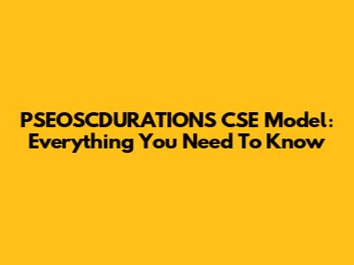 PSEOSCDURATIONS CSE Model: Everything You Need To Know