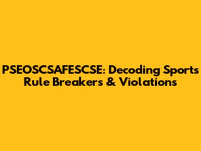 PSEOSCSAFESCSE: Decoding Sports Rule Breakers & Violations