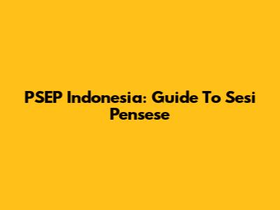 PSEP Indonesia: Guide To Sesi Pensese