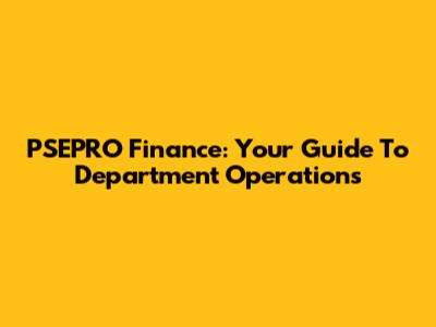 PSEPRO Finance: Your Guide To Department Operations