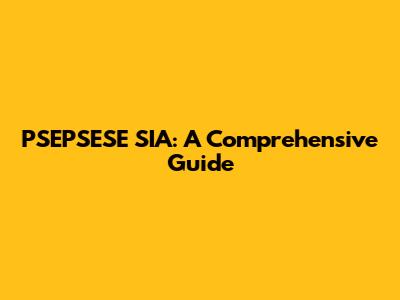 PSEPSESE SIA: A Comprehensive Guide
