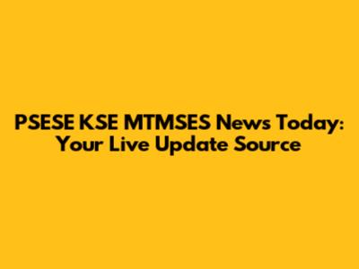 PSESE KSE MTMSES News Today: Your Live Update Source