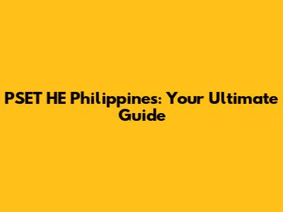 PSET HE Philippines: Your Ultimate Guide