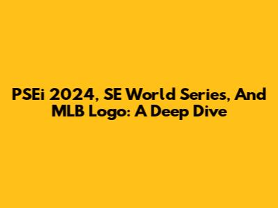 PSEi 2024, SE World Series, And MLB Logo: A Deep Dive