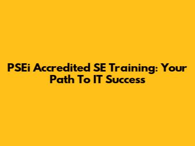 PSEi Accredited SE Training: Your Path To IT Success