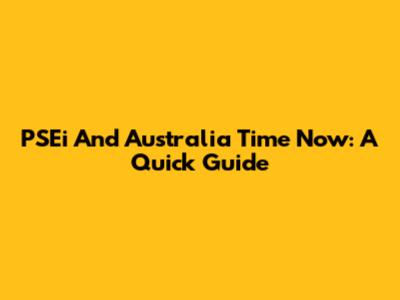 PSEi And Australia Time Now: A Quick Guide