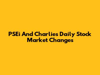 PSEi And Charlie's Daily Stock Market Changes