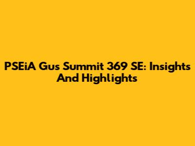 PSEiA Gus Summit 369 SE: Insights And Highlights