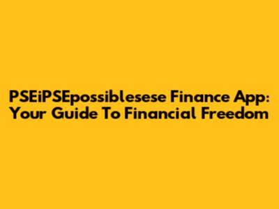 PSEiPSEpossiblesese Finance App: Your Guide To Financial Freedom