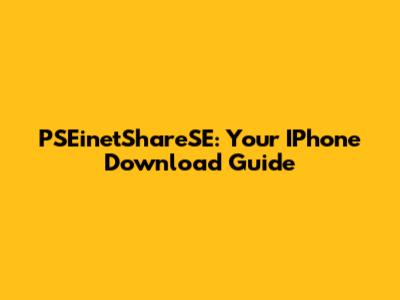 PSEinetShareSE: Your IPhone Download Guide